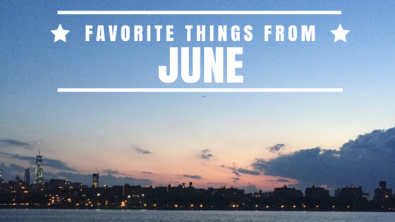 favorite things from june