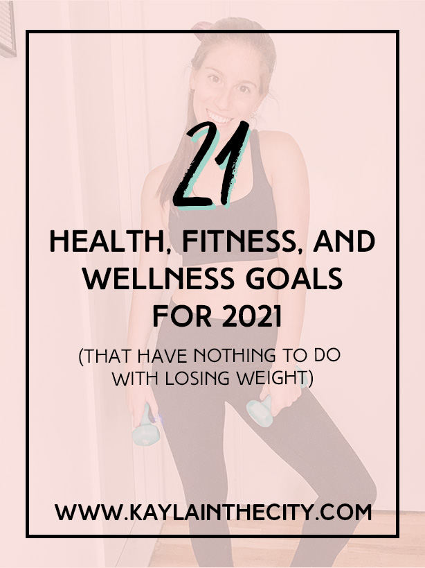 21 Health, Fitness, and Wellness Goals for 2021 (That Have Nothing To Do With Losing Weight)