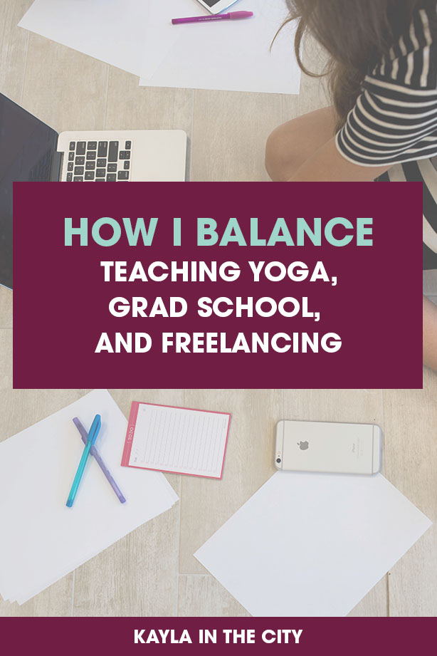 balancing grad school, freelancing, yoga teacher