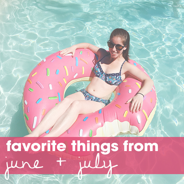 Favorite Things From June + July